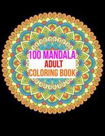 100 Mandala Adult Coloring Book: 100 Mandala Images Stress Management Coloring Book For Relaxation, Meditation, Happiness and Relief & Art Color Therapy 1073597075 Book Cover