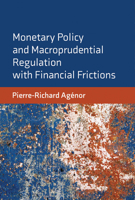 Monetary Policy and Macroprudential Regulation with Financial Frictions 0262044226 Book Cover