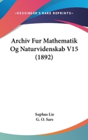 Archiv Fur Mathematik Og Naturvidenskab V15 (1892) 1160959226 Book Cover