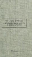 The Model Prayer: A Series Of Expositions On “The Lord’s Prayer” 1630700045 Book Cover