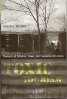 Toxic Tourism: Rhetorics of Pollution, Travel, and Environmental Justice (Albma Rhetoric Cult & Soc Crit) 0817355871 Book Cover