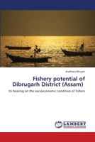 Fishery potential of Dibrugarh District (Assam): Its bearing on the socioeconomic condition of fishers 620330753X Book Cover
