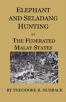 Elephant & Seladang Hunting in the Federated Malay States 1016246536 Book Cover
