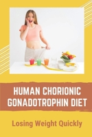 Human Chorionic Gonadotrophin Diet: Losing Weight Quickly: Hcg Diet Plan Phase 1 B09CRY493X Book Cover