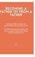 Becoming a father 101 by a father who loves being a dad B0F4DXXP32 Book Cover
