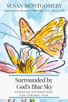 Surrounded by God's Blue Sky: Christian Affirmations for Chronic Pain B0B1NZYJB5 Book Cover