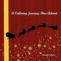A Culinary Journey Thru Advent 1438923805 Book Cover