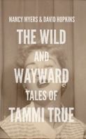 The Wild and Wayward Tales of Tammi True 1304557464 Book Cover