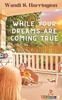 While Your Dreams Are Coming True 1964351405 Book Cover