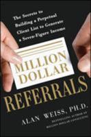 Million Dollar Referrals: The Secrets to Building a Perpetual Client List to Generate a Seven-Figure Income 0071769277 Book Cover