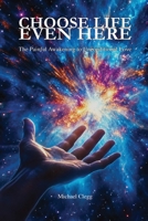 Choose Life Even Here: The Painful Awakening to Unconditional Love B0HJMTNY1C Book Cover