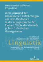 Zum Schwund Der Lexikalischen Entlehnungen Aus Dem Deutschen in Der Alltagssprache Der Kleinen Staedte Des Ehemals Polnisch-Deutschen Grenzgebietes 3631763891 Book Cover