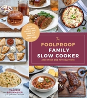The Foolproof Family Slow Cooker: 75 Satisfyingly Simple Slow Cooker and One-Pot Meals 1624147585 Book Cover