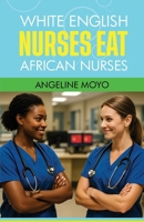 White English Nurses Eat Black African Nurses 1036919196 Book Cover