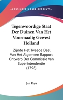 Tegenwoordige Staat Der Duinen Van Het Voormaalig Gewest Holland: Zijnde Het Tweede Deel Van Het Algemeen Rapport Ontwerp Der Commissie Van Superintendentie (1798) 1104359863 Book Cover