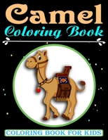 Camel Coloring Book For Kids: An Kids Coloring Book with Camel Collection, Stress Relieving Camel Designs for Relaxation, Great Gift for Girls and ... years old B092PCX36J Book Cover