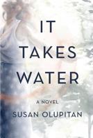 It Takes Water: A Novel 1983427225 Book Cover