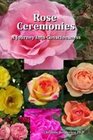 Rose Ceremonies: A Journey Into Consciousness 149922561X Book Cover