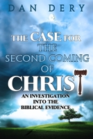 The Case for the Second Coming of Christ: An Investigation into the Evidence For the First Century Comng of the Lord 1798020076 Book Cover