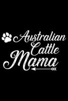Australian Cattle Mama: Cool Australian Cattle Dog Mom Journal Notebook - Australian Cattle Puppy Lover Gifts - Funny Australian Cattle Dog Notebook - Australian Cattle Owner Gifts. 6 x 9 in 120 pages 1676963030 Book Cover