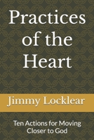 Practices of the Heart: Ten Actions for Moving Closer to God B0G3WXJDC1 Book Cover