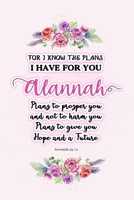 I know the plans I have for you Alannah: Jeremiah 29:11 - Personalized Name notebook / Journal: Name gifts for girls and women: School College Graduation gifts for students (blank lined Custom Journal 1705869823 Book Cover