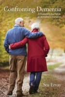 Confronting Dementia: A Husband's Journey as an Alzheimer's Caregiver 195236972X Book Cover