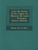 L'Art de Sentir Et de Juger En Materie de Gout ... 1021783471 Book Cover