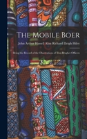 The Mobile Boer: Being the Record of the Observations of Two Brugher Officers 1017873968 Book Cover
