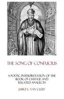The Song of Confucius: A Poetic Interpretation of the Book of Change and Related Analects 1438218354 Book Cover