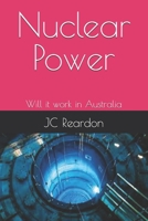 Nuclear Power: Will it work in Australia - Understanding its operation B0DZYL7JHD Book Cover