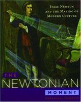 The Newtonian Moment: Isaac Newton and the Making of Modern Culture 0195177347 Book Cover