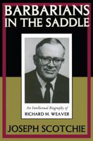 Barbarians in the Saddle: An Intellectual Biography of Richard M. Weaver 1560003219 Book Cover