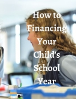 How to Financing Your Child's School Year 1671864972 Book Cover