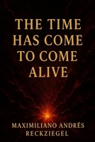 The Time Has Come to Come Alive B0FF3H7XWK Book Cover