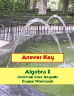 Answer Key: Algebra I Common Core Regents Course Workbook 1500722308 Book Cover