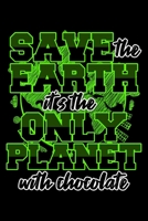 SAVE THE EARTH IT'S THE ONLY PLANET WITH CHOCOLATE: College Ruled Journal, Diary, Notebook, 6x9 inches with 120 Pages. 1650481276 Book Cover