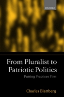 From Pluralist to Patriotic Politics: Putting Practice First 0198296886 Book Cover