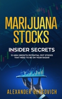 Marijuana Stocks Insider Secrets - 15 High Growth Potential Pot Stocks That Need to Be on Your Radar 1777180910 Book Cover