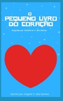 O Pequeno livro do coração: Ilustrado por Victória W. F. Santos (Portuguese Edition) B08731D5QY Book Cover