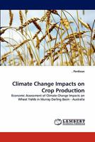 Climate Change Impacts on Crop Production: Economic Assessment of Climate Change Impacts on Wheat Yields in Murray Darling Basin - Australia 3843354758 Book Cover