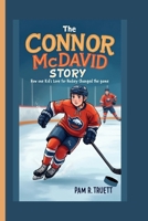 The Connor McDavid Story: Hoe One Kid's Love for Hockey Changed the Game B0F1KQMQXJ Book Cover