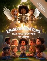 Kingdom Prayers That Move Mountains For Children B0DRW76259 Book Cover