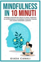 MINDFULNESS IN 10 MINUTI: Strategie essenziali per ridurre lo stress, migliorare la concentrazione e combattere l'insonnia, creando una routine sostenibile e potente B0G3XVYJHM Book Cover