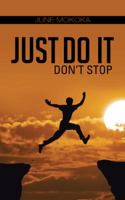 Just Do It: Don't Stop 1482802368 Book Cover