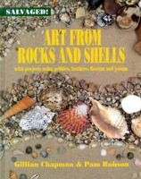 Art from Rocks and Shells: With Projects Using Pebbles, Feathers, Flotsam, and Jetsam (Salvaged) 1568473826 Book Cover