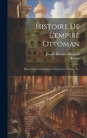 Histoire De L'empire Ottoman: Depuis Son Origine Jusqu'à Nos Jours, Volume 14... 1022319345 Book Cover