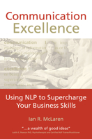 Communication Excellence: Using NLP to Supercharge Your Business Skills 189983639X Book Cover