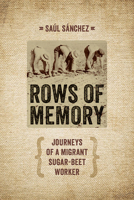 Rows of Memory: Journeys of a Migrant Sugar-Beet Worker 1609382331 Book Cover