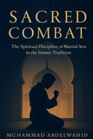 Sacred Combat: The Spiritual Discipline of Martial Arts in the Islamic Tradition (Modern Muslim Book Series) B0FKMQJT25 Book Cover